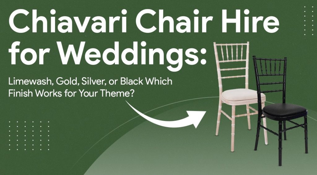 Chiavari Chair Hire for Weddings: Limewash, Gold, Silver, or Black - Which Finish Works for Your Theme?