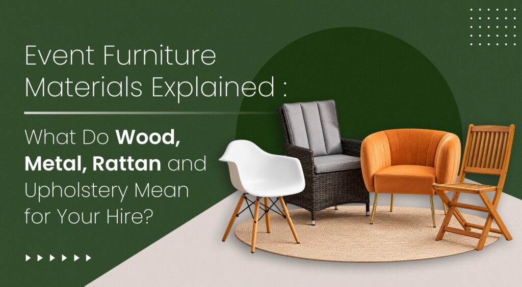 Event Furniture Materials Explained: What Do Wood, Metal, Rattan and Upholstery Mean for Your Hire?